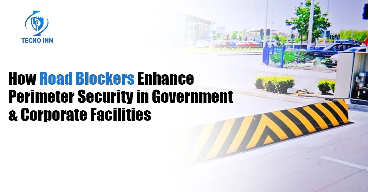 How Road Blockers Enhance Perimeter Security in Government & Corporate Facilities