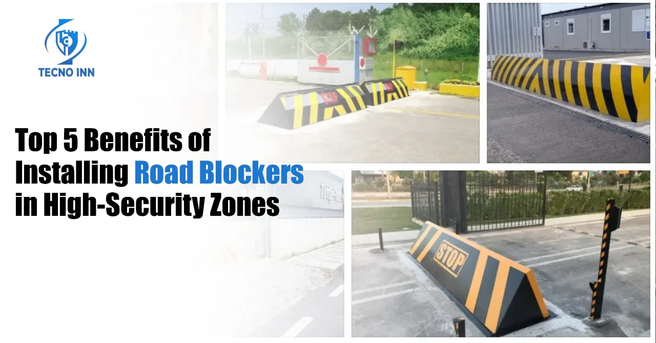 Top 5 Benefits of Installing Road Blockers in High-Security Zones
