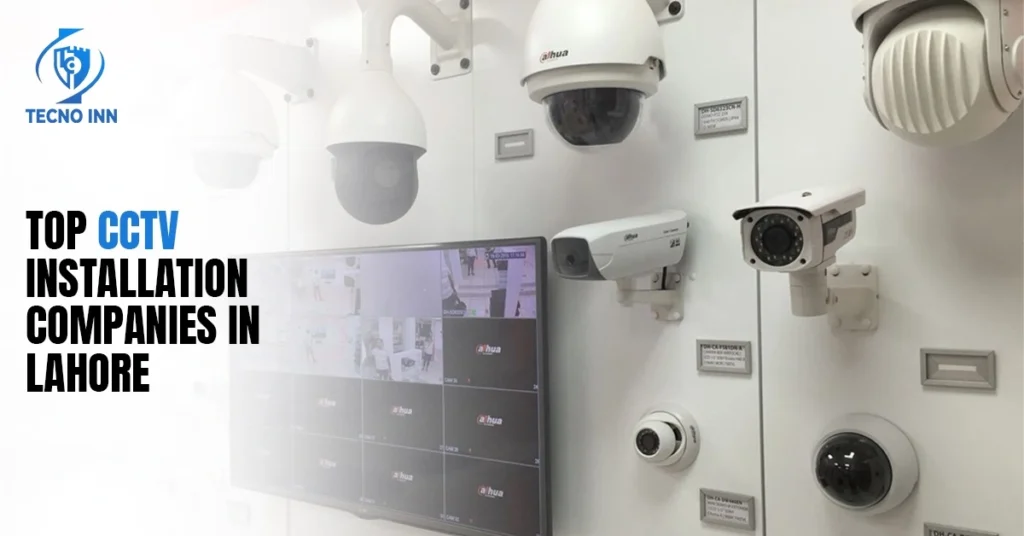 Top CCTV Installation Companies in Lahore