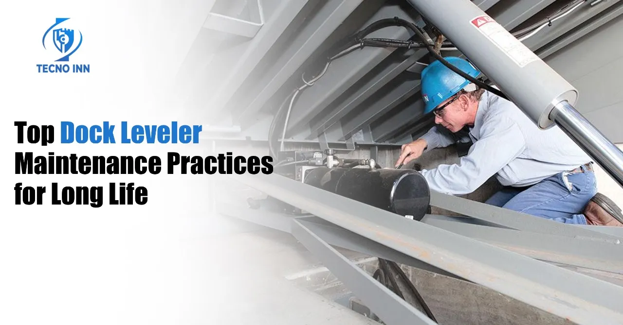 Top Dock Leveler Maintenance Practices for Long Life