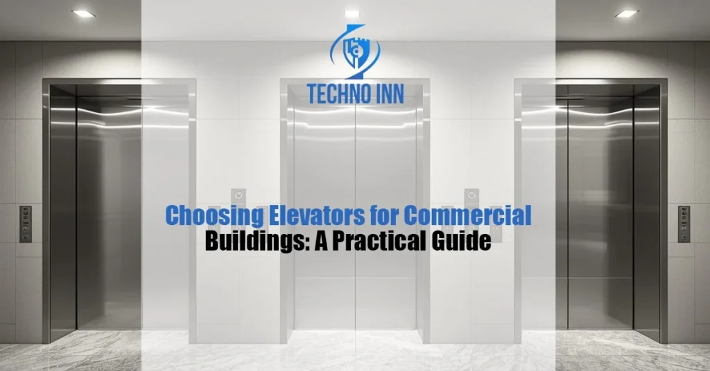 Choosing Elevators for Commercial Buildings: A Practical Guide