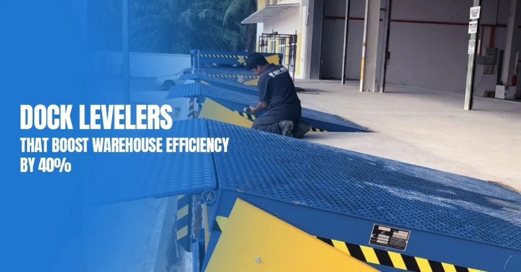 Dock Levelers That Boost Warehouse Efficiency by 40