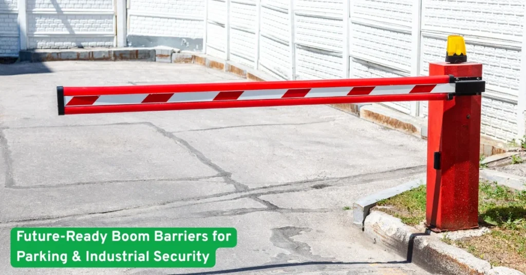 Future-Ready Boom Barriers for Parking & Industrial Security