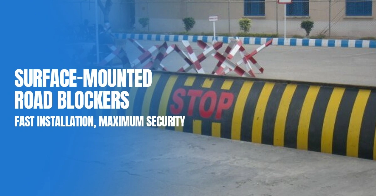 Surface-Mounted Road Blockers: Fast Installation, Maximum Security