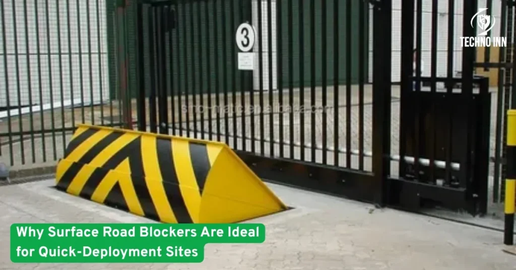 Why Surface Road Blockers Are Ideal for Quick-Deployment Sites