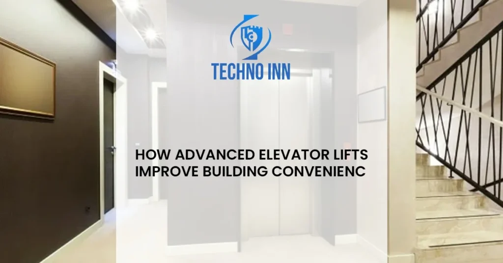 How Advanced Elevator Lifts Improve Building Convenience