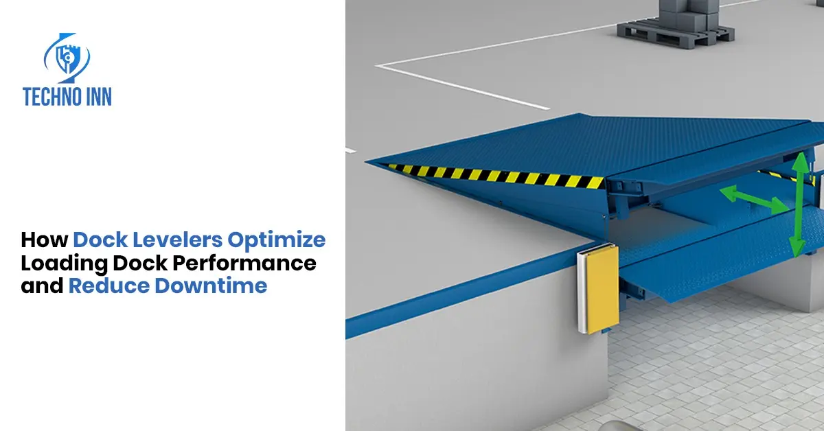 How Dock Levelers Optimize Loading Dock Performance and Reduce Downtime