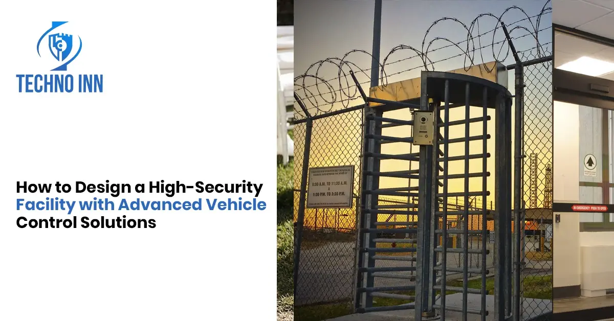 How to Design a High-Security Facility with Advanced Vehicle Control Solutions